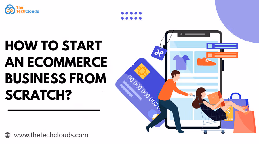 How to Start an Ecommerce Business from Scratch