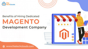 Benefits of Hiring Dedicated Magento Development Company