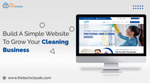 Build A Simple Website To Grow Your Cleaning Business