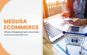 Medusa Ecommerce Where Shopping Feels Seamless